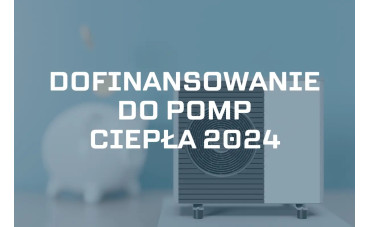 Dofinansowania do pomp ciepła w 2024 roku